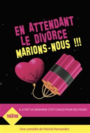 En attendant le divorce, marions-nous ! We welcome Affiche