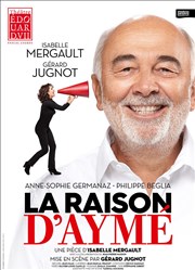 La Raison d'Aymé | avec Isabelle Mergault et Gérard Jugnot Thtre Edouard VII Affiche