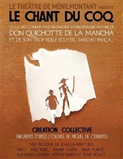 Le chant du coq, ou la bien connue mais néanmoins extraordinaire histoire de Don Quichotte de la Mancha et de son trop fidèle écuyer Sancho Pança... Thtre de Mnilmontant - Salle Guy Rtor Affiche