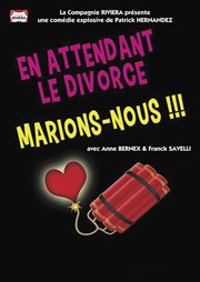 En attendant le divorce, marions-nous ! La Comdie des Suds Affiche