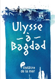 Ulysse à Bagdad Thtre de la Mer Affiche