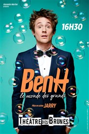 BenH dans Le Monde des Grands Thtre des Brunes Affiche