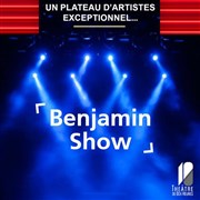 Benjamin Show Thtre de Dix Heures Affiche