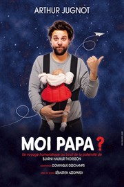 Moi papa ? | par Arthur Jugnot Le Thtre des Bliers Affiche