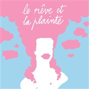 Le Rêve et la plainte Thtre de la Tempte - Cartoucherie Affiche