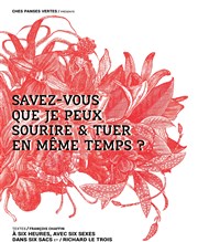 Savez-vous que je peux sourire et tuer en même temps ? | 2 ème partie, jours impairs Thtre du Girasole Affiche