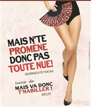 Mais n' te promène donc pas toute nue suivie de Mais va donc t'habiller Salle des Ftes Affiche