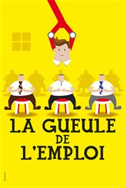 La gueule de l'emploi Le Complexe Caf-Thtre - salle du haut Affiche