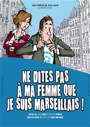 Ne dites pas à ma femme que je suis marseillais Salle municipale d'Aubignan Affiche