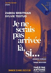 Paroles Citoyennes : Je ne serais pas arrivée là, si... | avec Zabou Breitman et Sylvie Testud Thtre Antoine Affiche