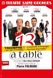 13 à table | Mis en scène par Pierre Palmade Thtre Saint Georges Affiche