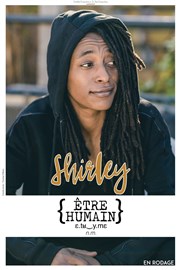 Shirley dans Etre humain | en rodage Thtre 100 Noms - Hangar  Bananes Affiche