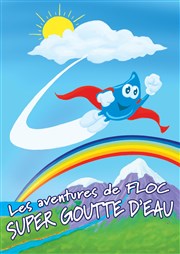 Les aventures de Floc, Super goutte d'eau !!! Thtre de poche : En bord d' Affiche