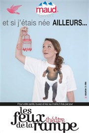 Maud Givert dans Et si j'étais née ailleurs Thtre Les Feux de la Rampe - Salle 120 Affiche