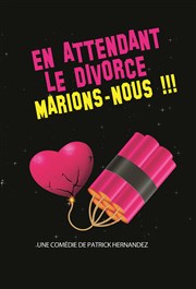 En attendant le divorce, marions nous ! Comdie du Finistre - Les ateliers des Capuins Affiche