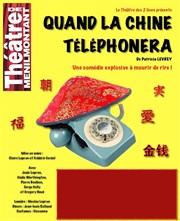 Quand la Chine téléphonera Thtre de Mnilmontant - Salle Guy Rtor Affiche