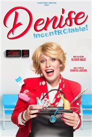 Denise dans Incontrôlable Thtre Samuel Bassaget Affiche