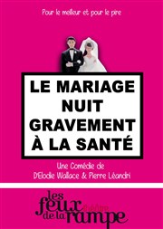 Le mariage nuit gravement a la santé Thtre Les Feux de la Rampe - Salle 120 Affiche