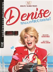 Denise dans Incontrôlable ! Thtre des Mathurins - grande salle Affiche