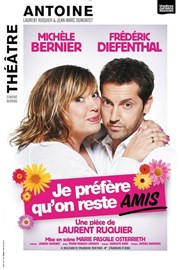 Je préfère qu'on reste amis | avec Michèle Bernier et Frédéric Diefenthal | de Laurent Ruquier Thtre Antoine Affiche