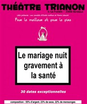 Le mariage nuit gravement à la santé Le Trianon Affiche