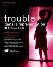 Trouble dans la représentation | Fictions 1 à 8 Thtre Le Lucernaire Affiche