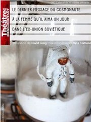 Le dernier message du cosmonaute à la femme qu'il aima un jour dans l'ex-union soviétique Thtre de Mnilmontant - Salle Guy Rtor Affiche