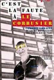 C'est la faute à Le Corbusier Thtre de Saint Maur - Salle Radiguet Affiche