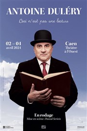 Antoine Duléry dans Ceci n'est pas une lecture Thtre  l'Ouest Caen Affiche