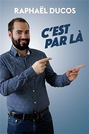 Raphaël Ducos dans C'est par là Thtre de l'Observance - salle 2 Affiche