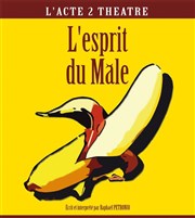 Raphaël Petronio dans l'Esprit du mâle Thtre Acte 2 Affiche