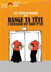 Range ta tête, l'ascenseur est trop p'tit Thtre le Nombril du monde Affiche