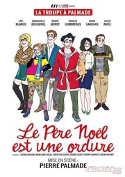 Le Père Noël est une ordure | Par la Troupe à Palmade Thtre de L'Htel de Ville Affiche