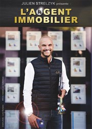 Julien Strelzyk dans L'Argent Immobilier | En rodage La Comdie de Metz Affiche