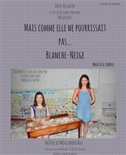 Mais comme elle ne pourrissait pas... Blanche-Neige Thtre de Mnilmontant - Salle Guy Rtor Affiche