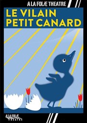 Le vilain petit canard  La Folie Thtre - Grande Salle Affiche