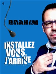 Brahim dans Installez-vous, j'arrive Caf Thtre Le 57 Affiche