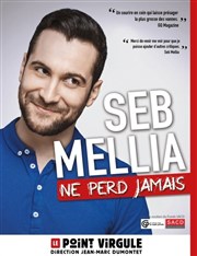 Seb Mellia dans Seb Mellia ne perd jamais Le Point Virgule Affiche