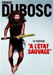 Franck Dubosc dans Franck Dubosc se prépare à l'état sauvage Arnes de l'Agora Affiche