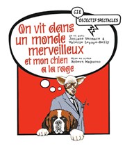 On vit dans un monde merveilleux et mon chien a la rage Espace Gerson Affiche