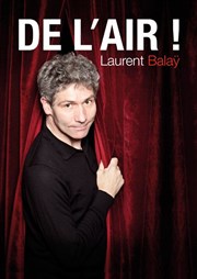 De l'air avec Laurent Balaÿ Thtre Popul'air du Reinitas Affiche