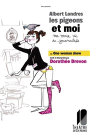 Dorothée Drevon dans Albert Londres, les pigeons et moi Thtre de Dix Heures Affiche