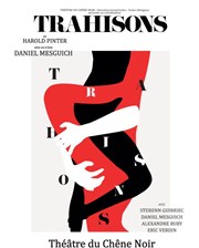 Trahisons Thtre du Chne Noir - Salle Lo Ferr Affiche