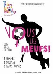 Vous... les Meufs ! Thtre Les Blancs Manteaux Affiche