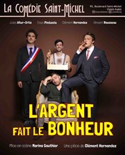 L'argent fait le bonheur La Comdie Saint Michel - grande salle Affiche