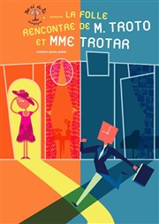 La folle rencontre de M. Troto et Mme Trotar Thtre Astral-Parc Floral Affiche