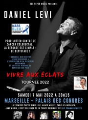 Daniel Levi - Tournée 2022 Vivre aux éclats + 1ère Partie : Troupe des Dix Commandements Palais des Congrs Parc Chanot Affiche