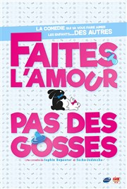 Faites l'amour, pas des gosses ! La Comdie de Lille Affiche