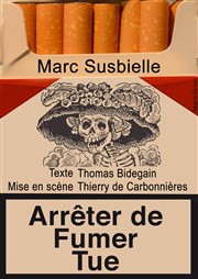 Marc Susbielle dans Arrêter de fumer tue Thtre le Passage vers les Etoiles - Salle du Passage Affiche