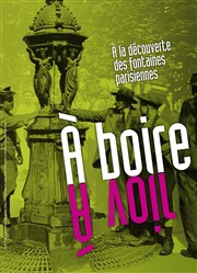 Visite guidée de l'exposition A boire, à voir. A la découverte des fontaines parisiennes | par Eau de Paris Pavillon de l'eau Affiche